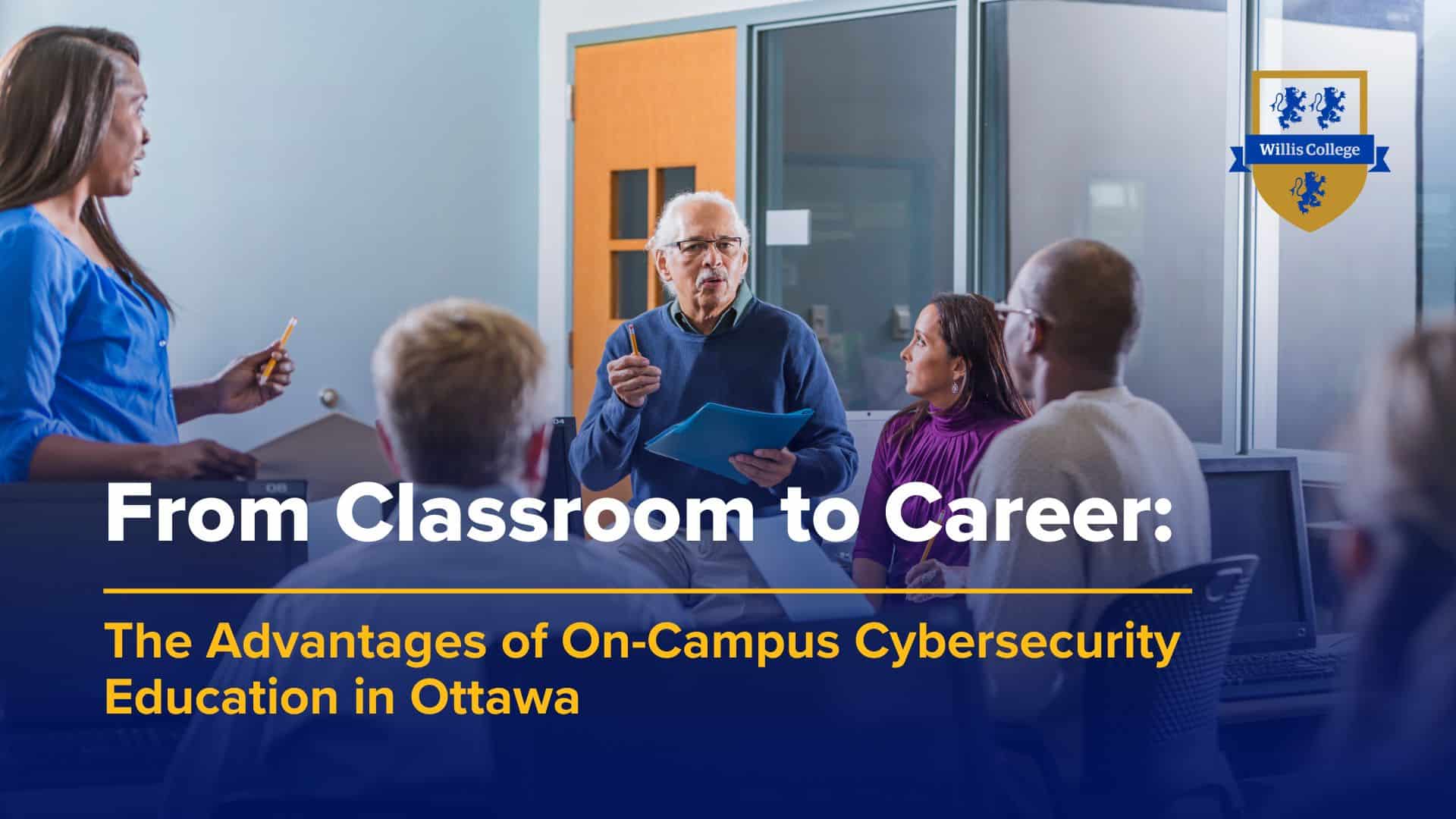 Featured image for https://williscollege.com/news/from-classroom-to-career-the-advantages-of-on-campus-cybersecurity-education-in-ottawa/